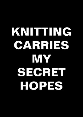Knitting Carries My Secret Hopes Text Art