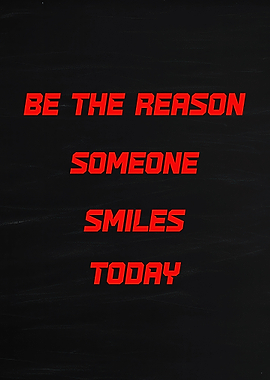 Be the reason someone smiles today text