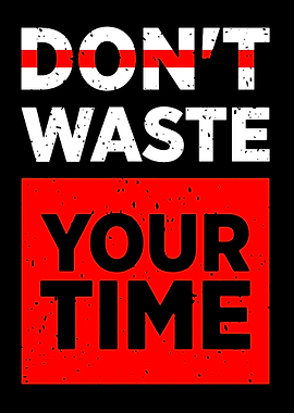 Don't Waste Your Time Text Art