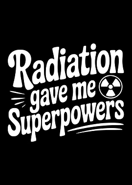 Radiation Gave Me Superpowers