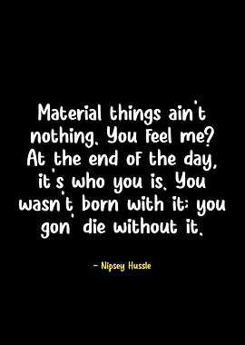 Nipsey Hussle Quote on Materialism