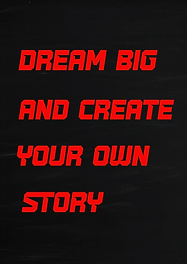Dream Big and Create Your Own Story