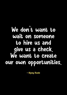 Nipsey Hussle quote on opportunities