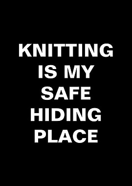 Knitting is my safe hiding place text art