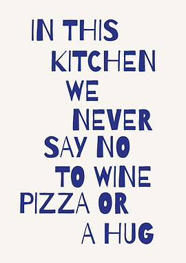 In this kitchen we never say no to wine pizza or a hug, Funny Kitchen Quote