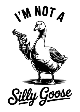 Goose with Gun 'I'm Not a Silly Goose'