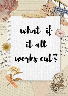 What if it all works out?