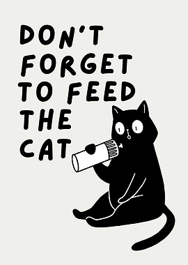 Don't Forget to Feed the Cat, Funny Cat Quote