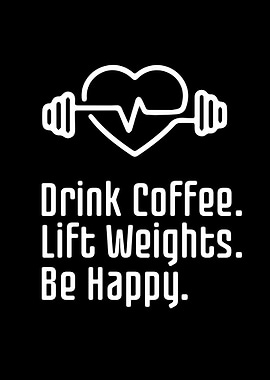 Drink Coffee Lift Weights Be Happy