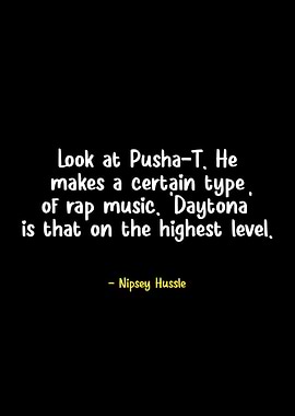 Nipsey Hussle quote about Pusha-T
