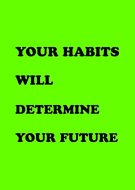 Your Habits Will Determine Your Future