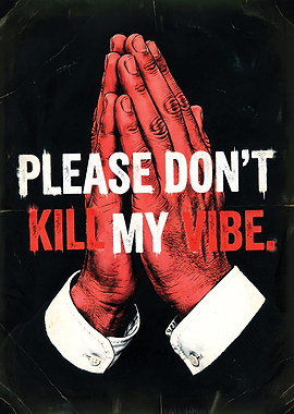 Please Don't Kill My Vibe Poster