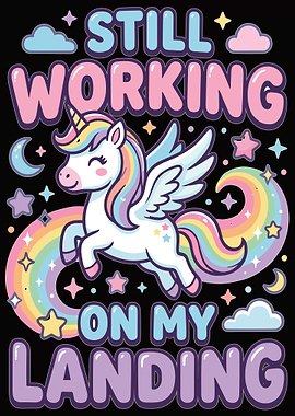 Still Working On My Landing Unicorn