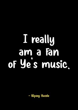 Nipsey Hussle quote about Kanye West