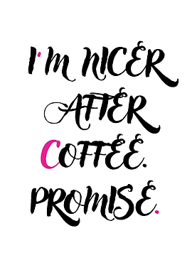 I'm Nicer After Coffee Promise