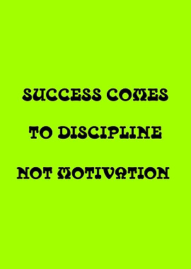 Success Comes to Discipline Not Motivation