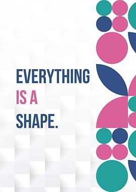 Everything is a Shape quote