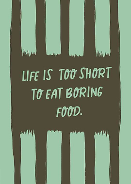 Life is too short to eat boring food, Funny Food Quote