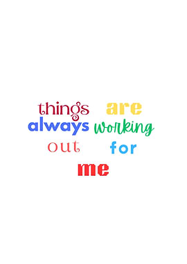 Things are always working out for me text
