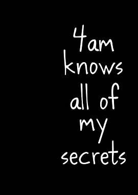 4 AM Knows All My Secrets Text Art