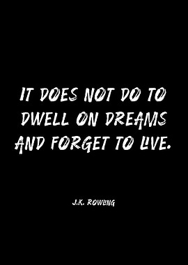 It does not do to dwell on dreams and forget to live quote