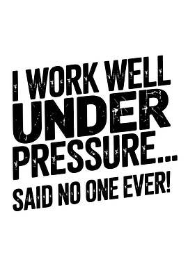 Funny quote about working under pressure