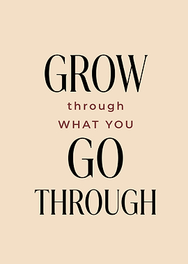 Grow Through What You Go Through