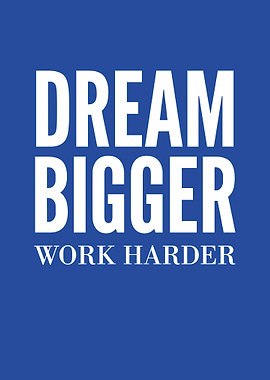 Dream Bigger Work Harder motivational text