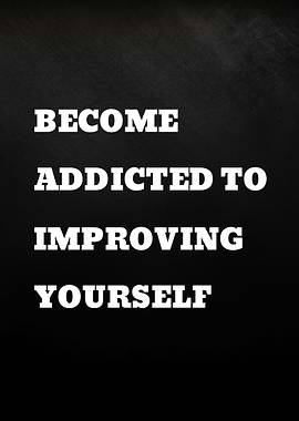 Become Addicted to Improving Yourself