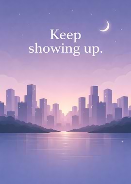 Keep Showing Up Cityscape