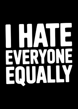 I Hate Everyone Equally Text Art
