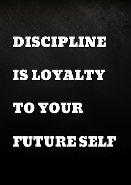 Discipline is Loyalty to Your Future Self