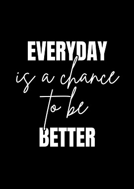 Everyday is a chance to be better quote