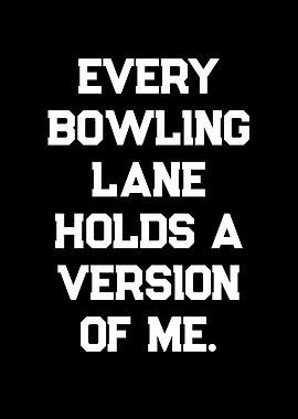 Every Bowling Lane Holds a Version of Me