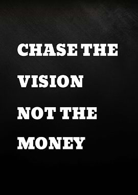Chase the Vision Not the Money