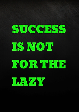 Success Is Not For The Lazy