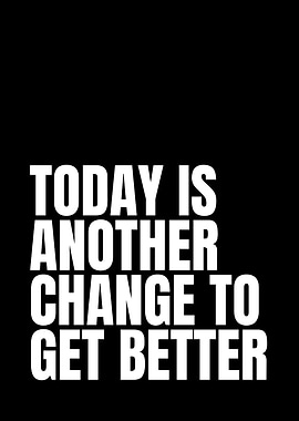 Today is another chance to get better