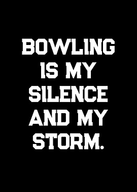Bowling is my silence and my storm text art
