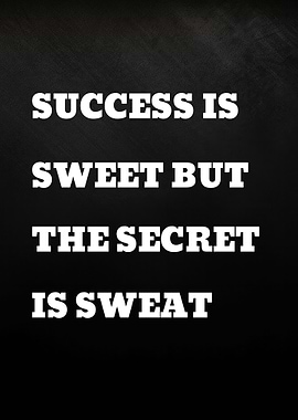 Success is sweet but the secret is sweat
