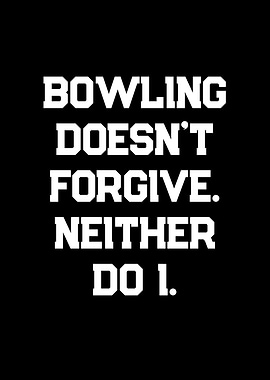 Bowling Doesn't Forgive