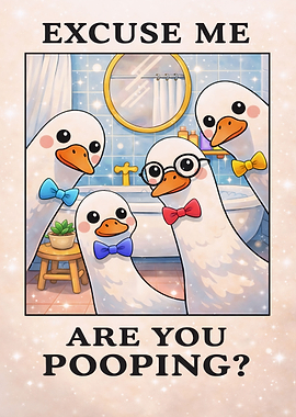 Excuse Me Are You Pooping Geese