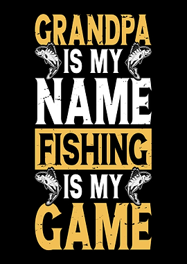 Grandpa is my name, fishing is my game