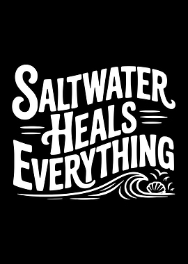 Saltwater Heals Everything Text Art