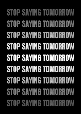 Stop Saying Tomorrow Motivational Text