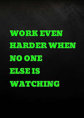 Work Even Harder When No One Else Is Watching