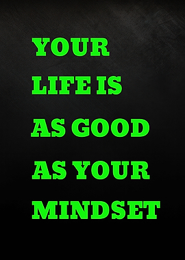 Your life is as good as your mindset