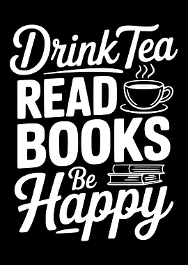 Drink Tea Read Books Be Happy
