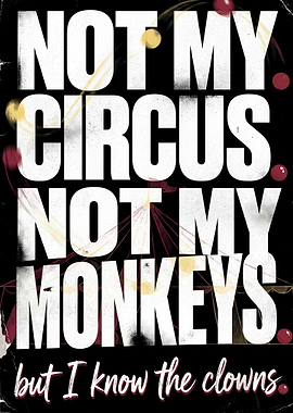 Not My Circus, Not My Monkeys