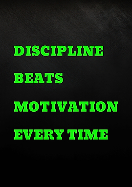 Discipline Beats Motivation Every Time