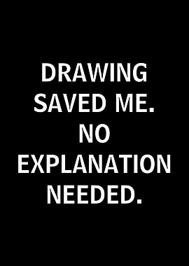Drawing Saved Me No Explanation Needed